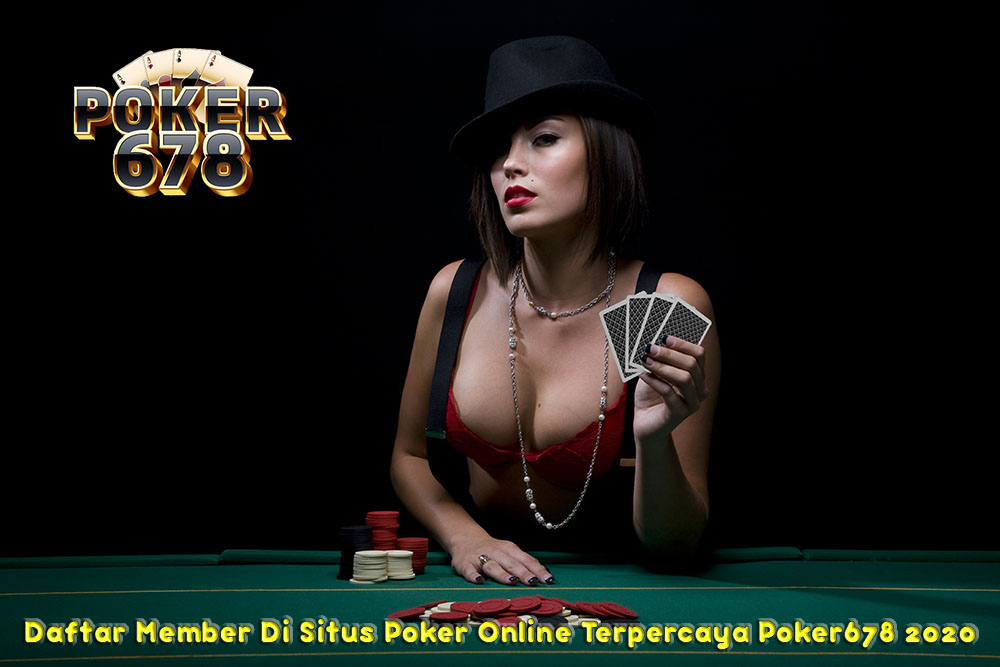 Daftar Member Di Situs Poker Online Terpercaya Poker678 2020