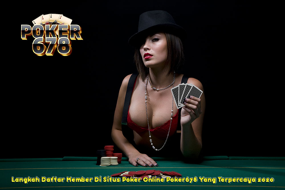 Langkah Daftar Member Di Situs Poker Online Poker678 Yang Terpercaya 2020