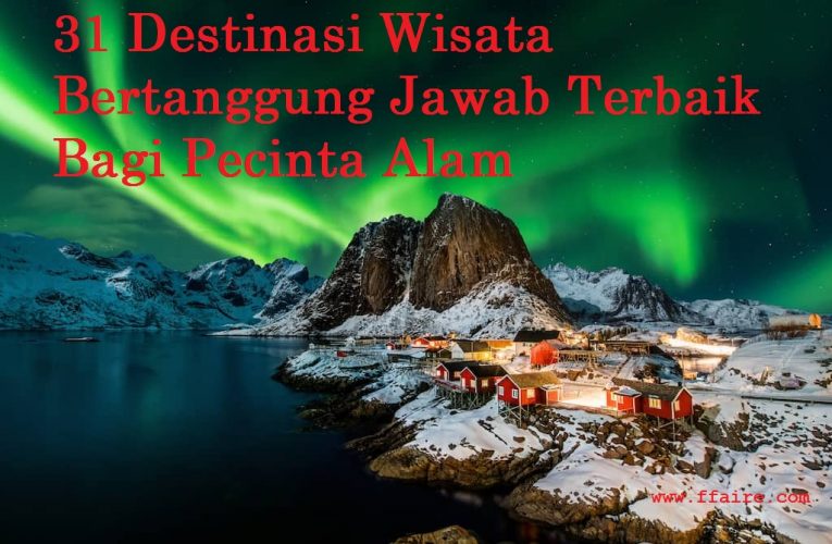 31 Destinasi Wisata Bertanggung Jawab Terbaik Bagi Pecinta Alam