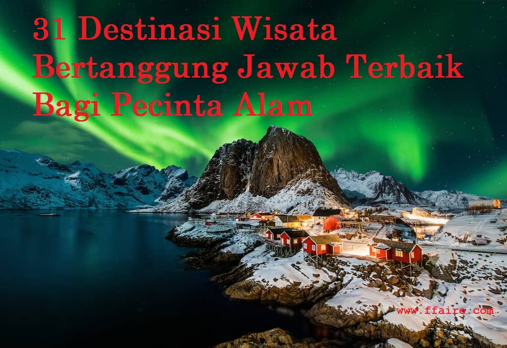 31 Destinasi Wisata Bertanggung Jawab Terbaik Bagi Pecinta Alam